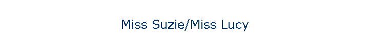 Miss Suzie/Miss Lucy