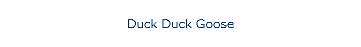 Duck Duck Goose
