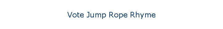Vote Jump Rope Rhyme