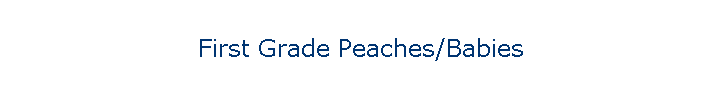 First Grade Peaches/Babies