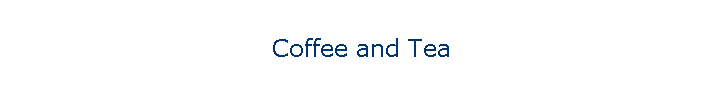 Coffee and Tea